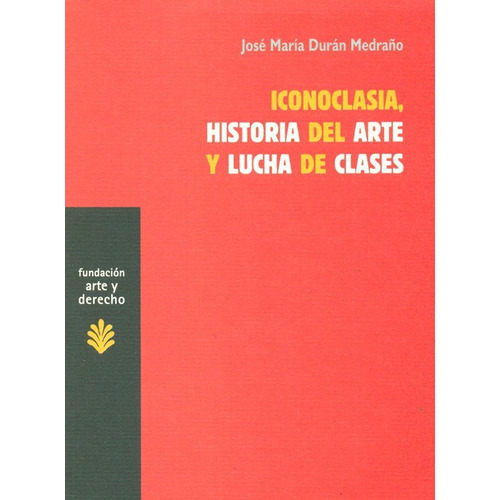 Iconoclasia, Historia Del Arte Y Lucha De Clases, De Durán Medraño, José María. Editorial Trama, Tapa Blanda, Edición 1 En Español, 2009