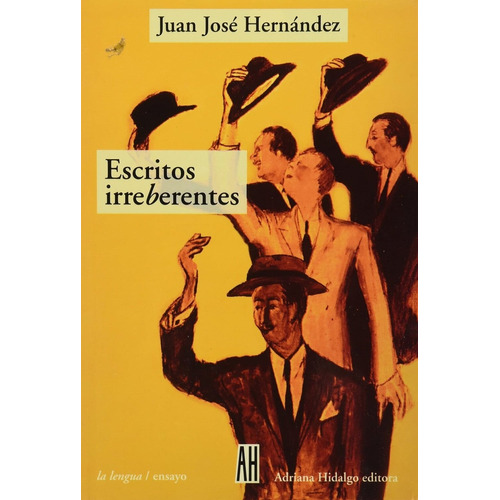 Escritos Irreberentes, De Hernandez, Juan Jose. Editorial Adriana Hidalgo Editora, Tapa Blanda En Español