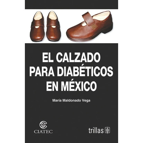 El Calzado Para Diabéticos En México, De Maldonado Vega, Maria., Vol. 1. Editorial Trillas, Tapa Blanda En Español, 2005