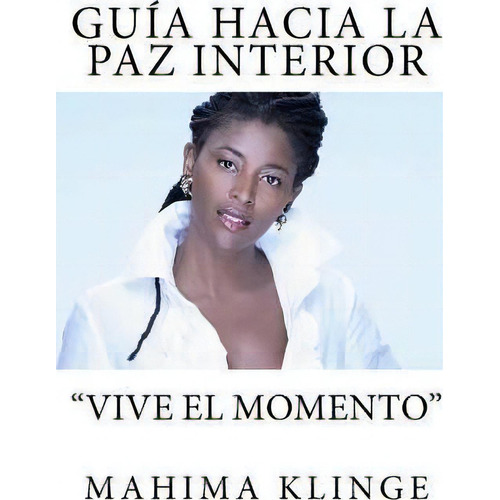 Gu A Hacia La Paz Interior, De Mahima Klinge. Editorial Lucille Klinge, Tapa Blanda En Español