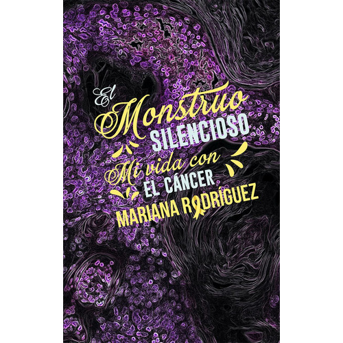 El monstruo silencioso: Mi vida con el cáncer, de Rodríguez, Mariana. Editorial Picaporte Ediciones, tapa blanda en español, 2021