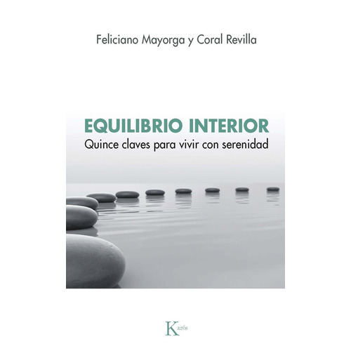 Equilibrio interior: Quince claves para vivir con serenidad, de Mayorga, Feliciano. Editorial Kairos, tapa blanda en español, 2021