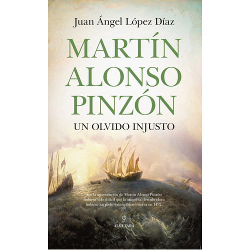 Martín Alonso Pinzón: Un Olvido Injusto, De López Díaz, Juan Ángel. Serie Historia Editorial Almuzara, Tapa Blanda En Español, 2022