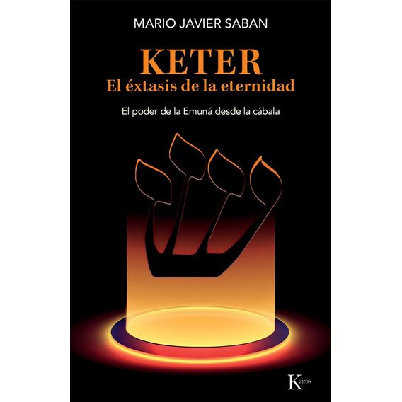 Keter El Extasis De La Eternidad, De Saban Cuño  Mario Javier. Editorial Kairós, Tapa Blanda, Edición 1 En Español