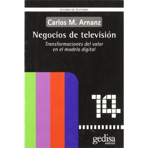 Negocios De Television: Transformacionnes Del Valor En El Modelo Digital, De Arnanz, Carlos. Serie N/a, Vol. Volumen Unico. Editorial Gedisa, Tapa Blanda, Edición 1 En Español, 2002