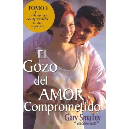 El Gozo Del Amor Comprometido - Tomo 01, De Gary Smalley. Editorial Grupo Nelson En Español