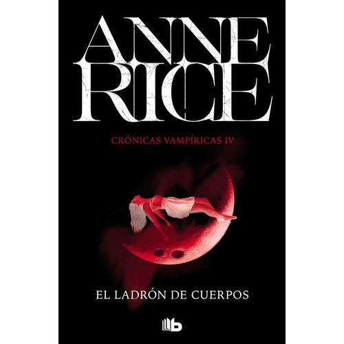 El Ladrãâ³n De Cuerpos (crãâ³nicas Vampãâricas 4), De Rice, Anne. Editorial B De Bolsillo (ediciones B), Tapa -1 En Español