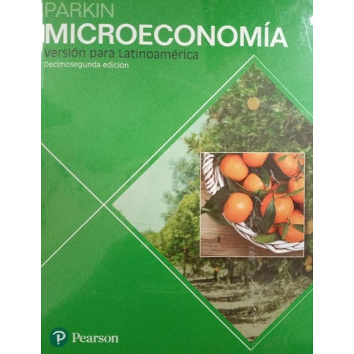Microeconomía / 12 Ed. (versión Para Latinoamérica), De Parkin, Michael. Editorial Pearson En Español
