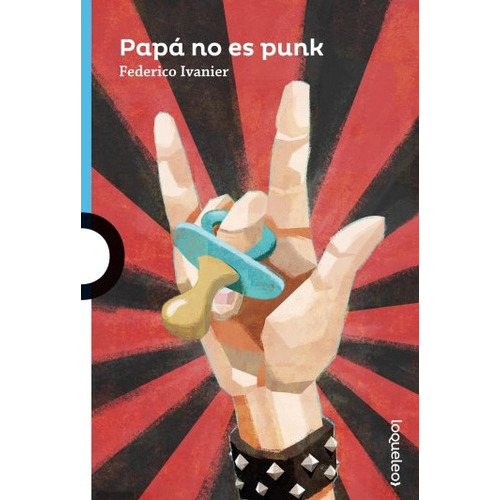 Papá No Es Punk, de IVANIER, FEDERICO. Editorial LOQUELEO, tapa blanda, edición 1 en español