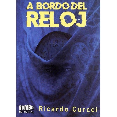 A Bordo Del Reloj, De Ricardo Curcci. Rumbo Editorial, Tapa Blanda En Español, 2021