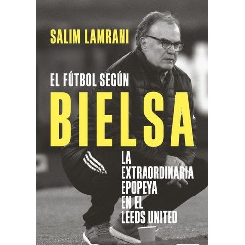 El Futbol Segun Bielsa, De Salim Lamrani. Editorial Debolsillo, Tapa Blanda, Edición 1 En Español