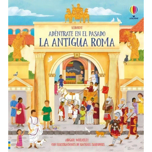 La Antigua Roma Adéntrate En El Pasado, De Abigail Wheatley. Editorial Usborne, Tapa Blanda, Edición 1 En Español