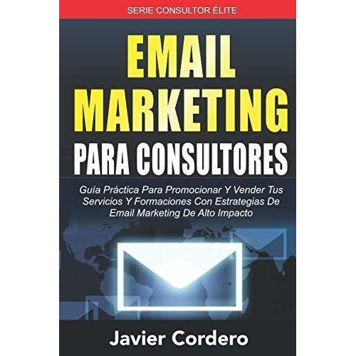 Email Marketing Para Consultores Guia Practica Para, de Cordero, Jav. Editorial Independently Published en español