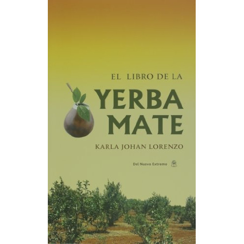 Libro De La Yerba Mate, El, De Lorenzo, Karla Johan. Editorial Del Nuevo Extremo, Tapa Blanda En Español