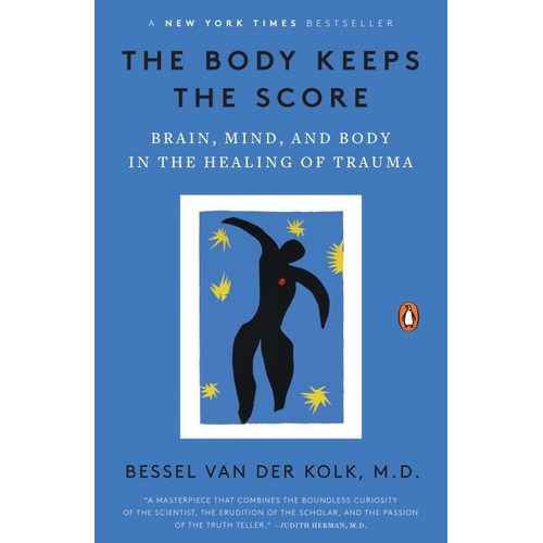 The Body Keeps The Score: Brain, Mind, And Body In The Healing Of Trauma, De Bessel Van Der Kolk. Editorial Penguin Books, Tapa Blanda En Inglés, 2015