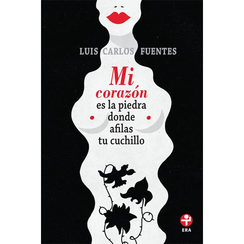 Mi corazón es la piedra donde afilas tu cuchillo, de Fuentes, Luis Carlos. Editorial Ediciones Era en español, 2014