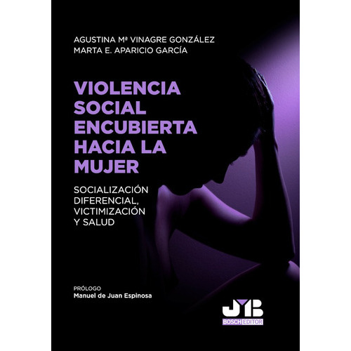 Violencia Social Encubierta Hacia La Mujer, De Agustina Mª Vinagre González Y Marta E. Aparicio García. Editorial J.m. Bosch Editor, Tapa Blanda En Español, 2021