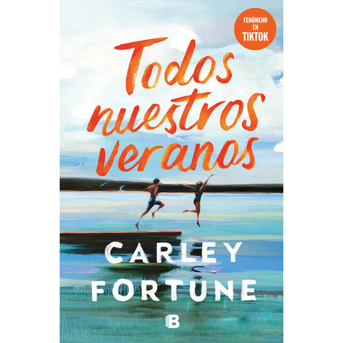 TODOS NUESTROS VERANOS, de Carley Fortune. Editorial Ediciones B, tapa blanda en español, 2023