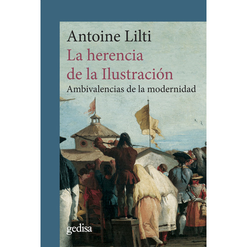 Herencia De La Ilustración. Ambivalencias De La Modernidad, La, De Antoine Lilti. Editorial Editorial Gedisa, Tapa Blanda, Edición 1 En Español, 2023