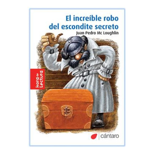 El Increible Robo Del Escondite Secreto (2Da.Edicion)  Hora De Lectura, de Mc Loughlin Juan Pedro. Editorial Cántaro, tapa blanda en español, 2015