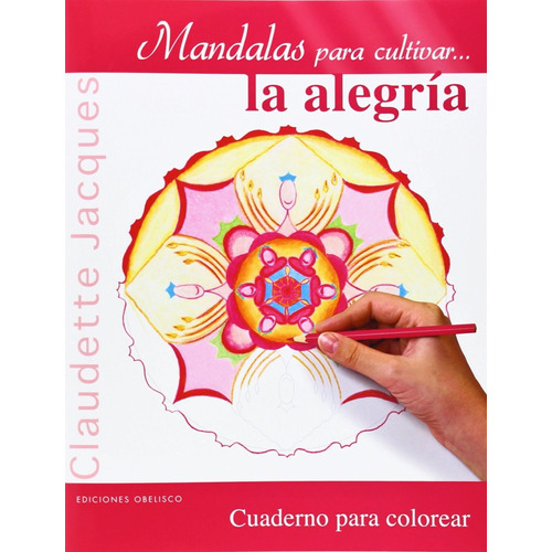 Mandalas para cultivar... la alegría: Cuaderno para colorear, de Jacques Claudette. Editorial Ediciones Obelisco, tapa blanda en español, 2014