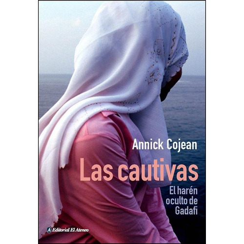LAS CAUTIVAS, de Annick Cojean. Editorial El Ateneo, tapa blanda en español, 2013