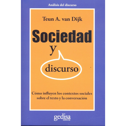 Sociedad y discurso: Cómo influyen los contextos sociales sobre el texto y la conversación, de Van Dijk, Teun A. Serie Cla- de-ma Editorial Gedisa en español, 2011