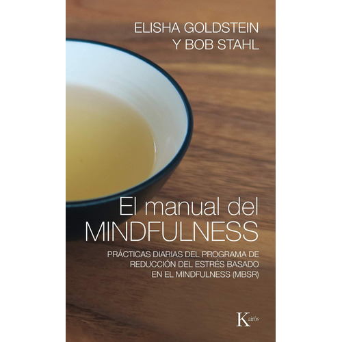 El manual del mindfulness: Prácticas diarias del programa de reducción del estrés basado en el mindfulness (MBSR), de Goldstein, Elisha. Editorial Kairos, tapa blanda en español, 2016