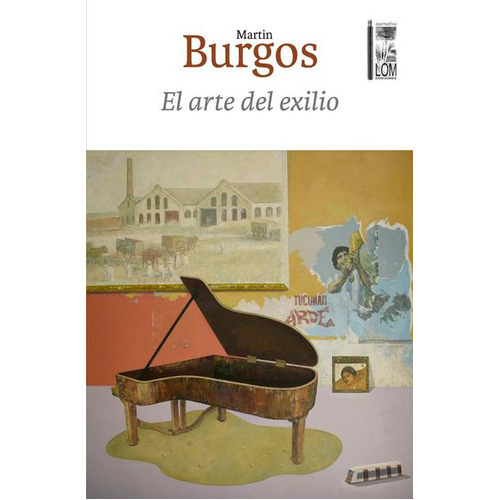 El arte del exilio, de Burgos, Martin., vol. 1. Editorial LOM EDICIONES, tapa blanda en español, 2023
