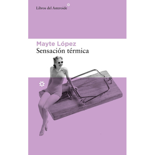 Sensación Térmica, De López, Mayte. Editorial Libros Del Asteroide, Tapa Blanda En Español, 2022