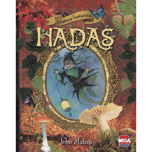 Criaturas fantásticas. Hadas, de Malam, John. Editorial Mega Ediciones, tapa blanda en español, 2014
