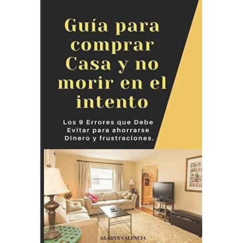 Guia Paraprar Casa Y No Morir En El Intento Los, de Valencia, Gla. Editorial Independently Published en español