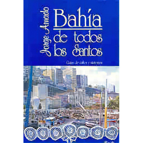 Bahia De Todos Los Santos: Guias De Calles Y Misterios, De Amado, Jorge. Editorial Losada, Edición 1 En Español, 1999
