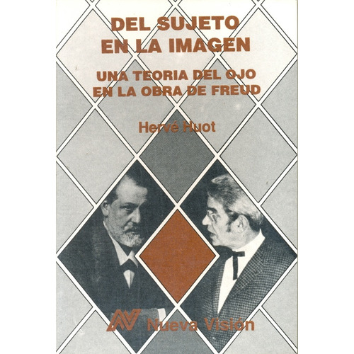 Del Sujeto En La Imagen: Una Teoria Del Ojo En La Obra De Freud, De Huot Herve. Serie N/a, Vol. Volumen Unico. Editorial Nueva Vision, Tapa Blanda, Edición 1 En Español, 1991