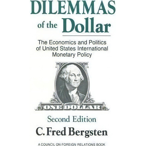 Dilemmas Of The Dollar: Economics And Politics Of United States International Monetary Policy, De C. Fred Bergsten. Editorial Taylor Francis Inc, Tapa Blanda En Inglés