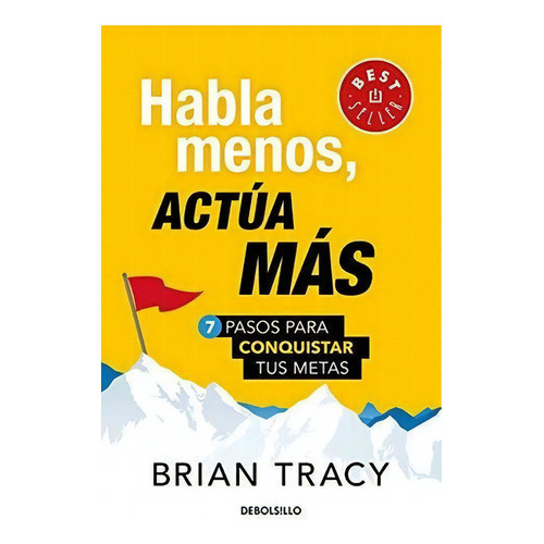 Habla Menos, Actua Mas 7 Pasos Para Conquistar Tus., De Tracy, Br. Editorial Debolsillo En Español