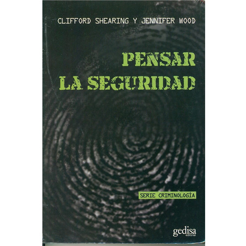 Pensar la seguridad, de Shearing, Clifford. Serie Criminología Editorial Gedisa, tapa pasta blanda, edición 1 en español, 2013