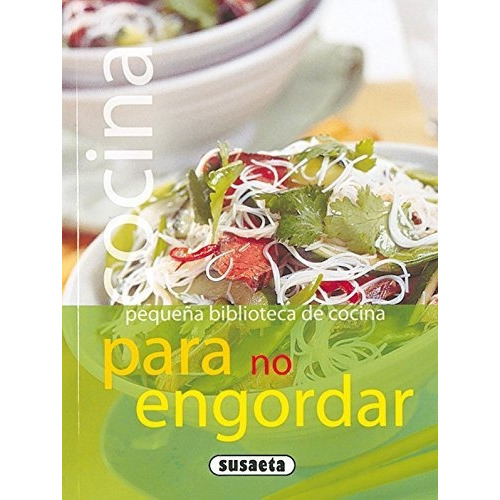 Cocina para no engordar, de Equipo Susaeta. Editorial Susaeta Ediciones, tapa blanda en español, 2009