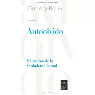 Autoolvido. El Camino De La Verdadera Libertad, De Timothy Keller. Editorial Publicaciones Andamio En Español