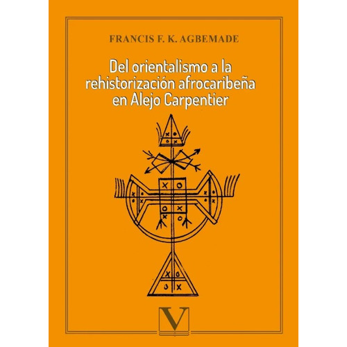 Del Orientalismo A La Rehistorización Afrocaribeña En Alejo Carpentier, De Francis F. K. Agbemade. Editorial Verbum, Tapa Blanda En Español, 2021