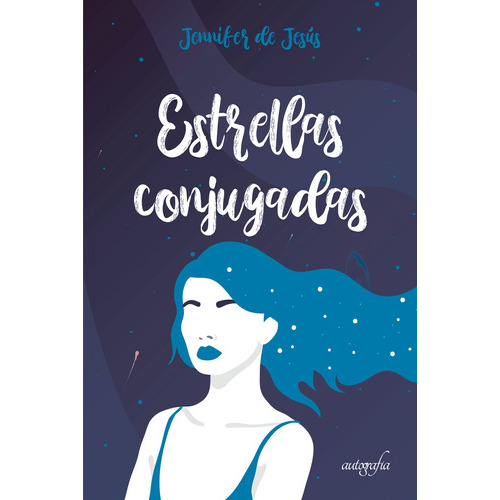 Estrellas Conjugadas, De De Jesús , Jennifer.., Vol. 1.0. Editorial Autografía, Tapa Blanda En Español, 2017