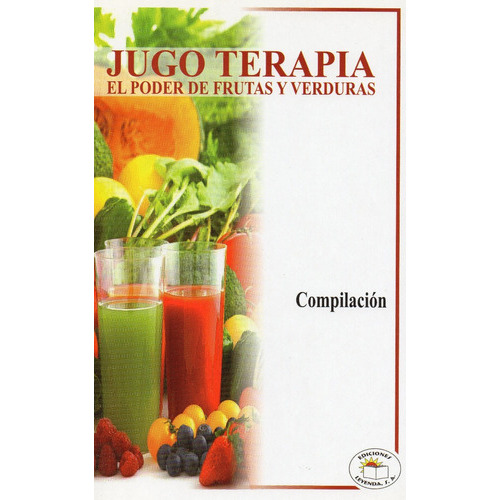 Jugo Terapia: El Poder De Frutas Y Verduras, De Victor Hugo Dantés. Editorial Ediciones Leyenda, Tapa Blanda En Español