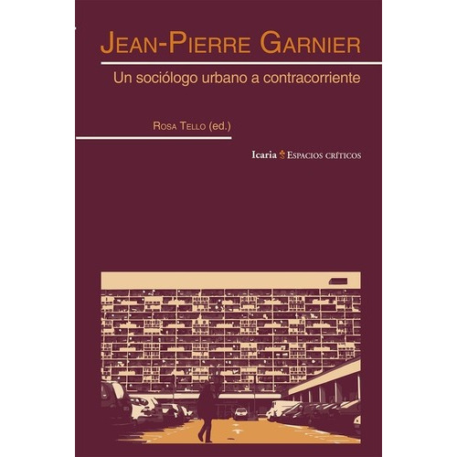 Jean-pierre Garnier: Un Sociólogo Urbano A Contracor, de Jean-Pierre Garnier. Editorial Icaria en español