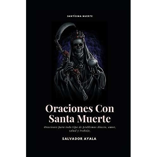 Oraciones Con Santa Muerte - Ayala, Salvador, de Ayala, Salva. Editorial Independently Published en español