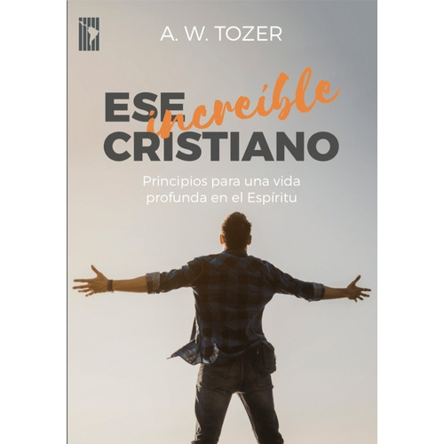 Ese Increible Cristiano - A. W. Tozer