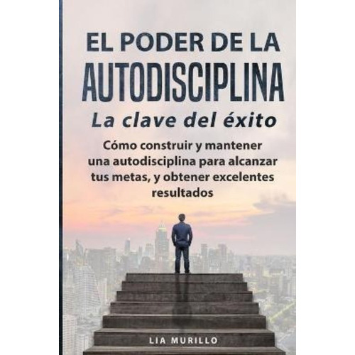 El Poder De La Autodisciplina La Clave Del Exito Como Constr