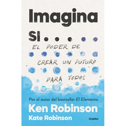 Imagina si, de Robinson, Sir Ken. Editorial GRIJALBO COMERCIAL, S.A., tapa blanda en español