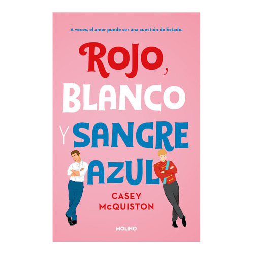Rojo, Blanco Y Sangre Azul (Libro #1), de Casey McQuiston. Editorial Molino, tapa blanda en español, 2021