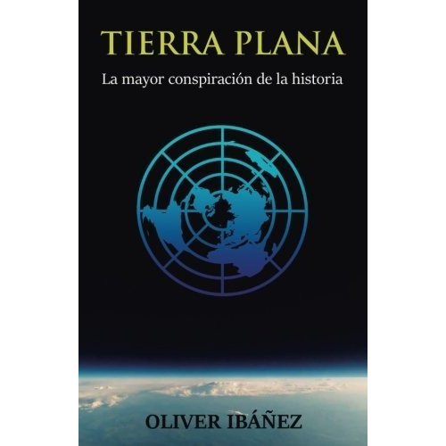 Tierra Plana: La Mayor Conspiración De La Historia