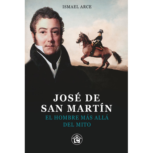 Jose De San Martin - El Hombre Mas Alla Del Mito - Arce, Ism